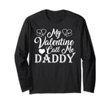 My Valentine Calls Me Daddy Valentines Day Hearts Dad Long Sleeve T-Shirt