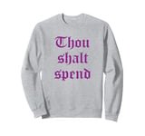 thou shalt spend Sweatshirt