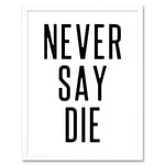 Never Say Die Inspirational Positive Motivational Gym Workout Living Room Aesthetic Art Print Framed Poster Wall Decor 12x16 inch