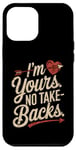 iPhone 12 Pro Max I'm Yours No Take Backs Love Funny Valentine's Day Graphic Case