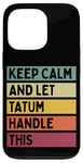 Coque pour iPhone 13 Pro Keep Calm And Let Tatum Handle This Funny Citation Retro