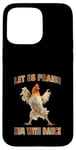 Coque pour iPhone 15 Pro Max Laissez-nous le louer avec Dance Happy Chicken