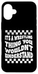 Coque pour iPhone 16 Plus Citation amusante It's A Wrestling Thing You Wouldn't Understand