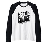 BE THE CHANGE! - A Bold Call for Action Raglan Baseball Tee