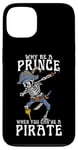 iPhone 13 Why Be A Prince When You Can Be A Pirate Boy Man Toddler Case