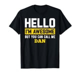 Hello I'm Awesome But Call Me DAN T-Shirt DAN T-Shirt