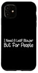 Coque pour iPhone 11 I Need A Leaf Blower But For People Phrase antisociale