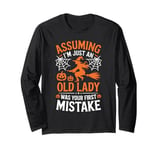 Assuming I'm Just An Old Lady Was Your First Mistake Witch Long Sleeve T-Shirt