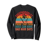 Proof That Even Dogs Can Have Bad Hair Days Sheepadoodle Sweatshirt