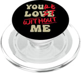 You're Lost Without Me - You Love Me PopSockets PopGrip for MagSafe