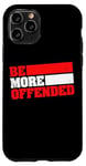 iPhone 11 Pro Ironic Be More Offended Unwoke Meme Case