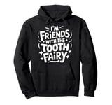 Dentist I'M Friends With The Tooth Fairy Pullover Hoodie