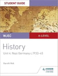 WJEC A-level History Student Guide Unit 4: Nazi Germany c.1933-1945