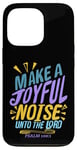 iPhone 13 Pro Make a Joyful Noise Unto The LORD Psalm 100:1 King James KJV Case