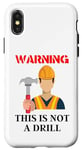 Coque pour iPhone X/XS Cadeau DIY - Avertissement This Is Not A Drill Funny Hammer