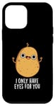 Coque pour iPhone 12 mini Jeu de mots amusant « I Only Have Eyes For You »