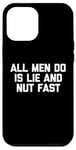 iPhone 12 Pro Max All Men Do Is Lie & Nut Fast T-Shirt funny shirt for women Case