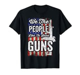 We The People Like To Shoot Guns American Flag Gun Nut Dad T-Shirt