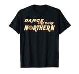 Northern Soul, Lancashire Dance Like You're Northern T-Shirt