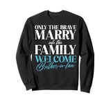 Only the brave marry into this Family Brother in Law Sweatshirt