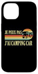 Coque pour iPhone 14 Je Peux Pas J'ai camping-car camper camp campeur Drôle