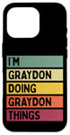 Coque pour iPhone 16 Pro Nom personnalisé amusant de I'm Graydon Doing Graydon Things