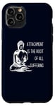 iPhone 11 Pro Attachment Is The Root Of All Suffering Buddha Quote Case