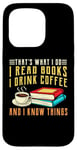 iPhone 15 Pro that what i do i read books and i know things coffee reading Case