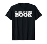 It's A Good Day To Read A Book T-Shirt