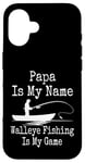 Coque pour iPhone 16 Funny Papa Is My Name Walleye Fishing Is My Game Fish Humour