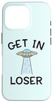 Coque pour iPhone 16 Pro Alien UFO Citation humoristique Get In Loser vaisseau spatial