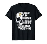 Beware Of An Old Man In A Profession Apparel T-Shirt