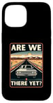 iPhone 15 Are We There Yet? Funny Vintage Road Trip Design Case