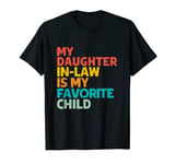 My Daughter In-Law is my Favorite Child - Funny Dad Mom T-Shirt