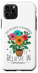 iPhone 11 Pro To Plant A Garden Is to Believe In Tomorrow Garden Planting Case