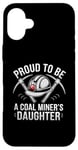 iPhone 16 Plus Proud To Be The Daughter Of A Coal Miner Case