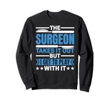 Surgical Technician The Surgeon Takes It Out Sweatshirt