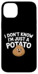 Coque pour iPhone 14 Plus I Don't Know I'm Just A Potato Funny Kawaii Patate Saying