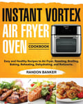 Stive Johe Banker, Randon Instant Vortex Air Fryer Oven Cookbook