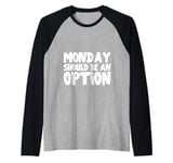 Monday Should Be An Option Raglan Baseball Tee