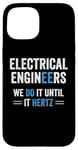 iPhone 15 Funny Electrical Engineers We Do It Until It Hertz Humor EE Case