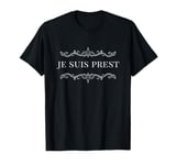 Je Suis Prest Qui Suis-je Design T-Shirt