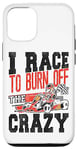 iPhone 12/12 Pro Go Kart Racing Vintage I Race To Burn Off The Crazy Case