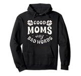 Good Moms Say Bad Words Funny Mom Saying Pullover Hoodie