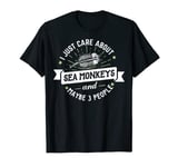 Sea Monkeys T-Shirt - I Just Care About Sea Monkeys! T-Shirt