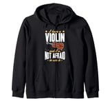 I Have A Violin And I'm Not Afraid To Use It Zip Hoodie