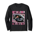 Trump Get In Loser We're Taking America Back Long Sleeve T-Shirt