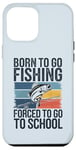 Coque pour iPhone 12 Pro Max Born To Go Fishing Forced School Kids Humour Fisherman Youth