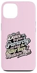 iPhone 13 we will dance on the grave of the patriarchy feminist funny Case