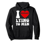 I Heart Love Lying To Men Funny Sarcastic Valentines Day BF Pullover Hoodie